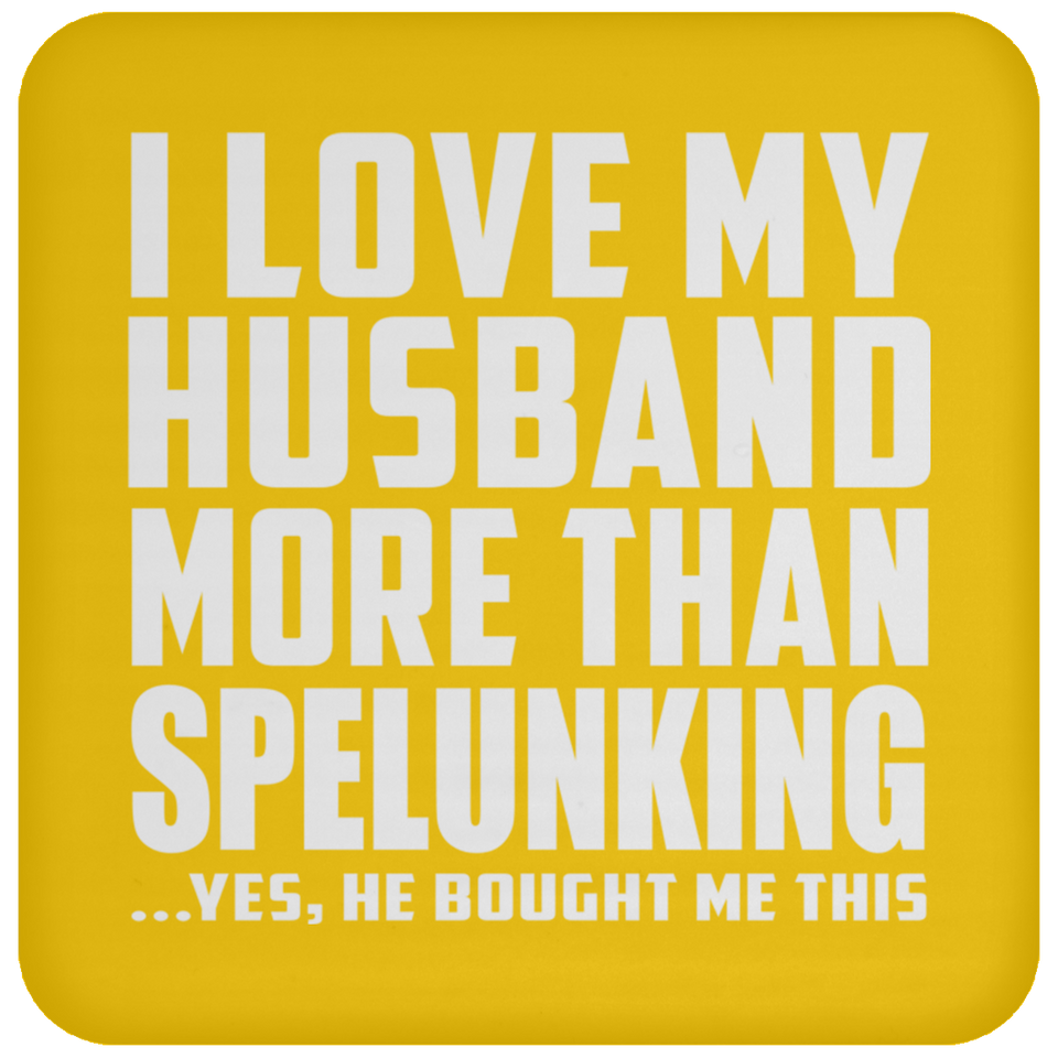 I Love My Husband More Than Spelunking - Drink Coaster