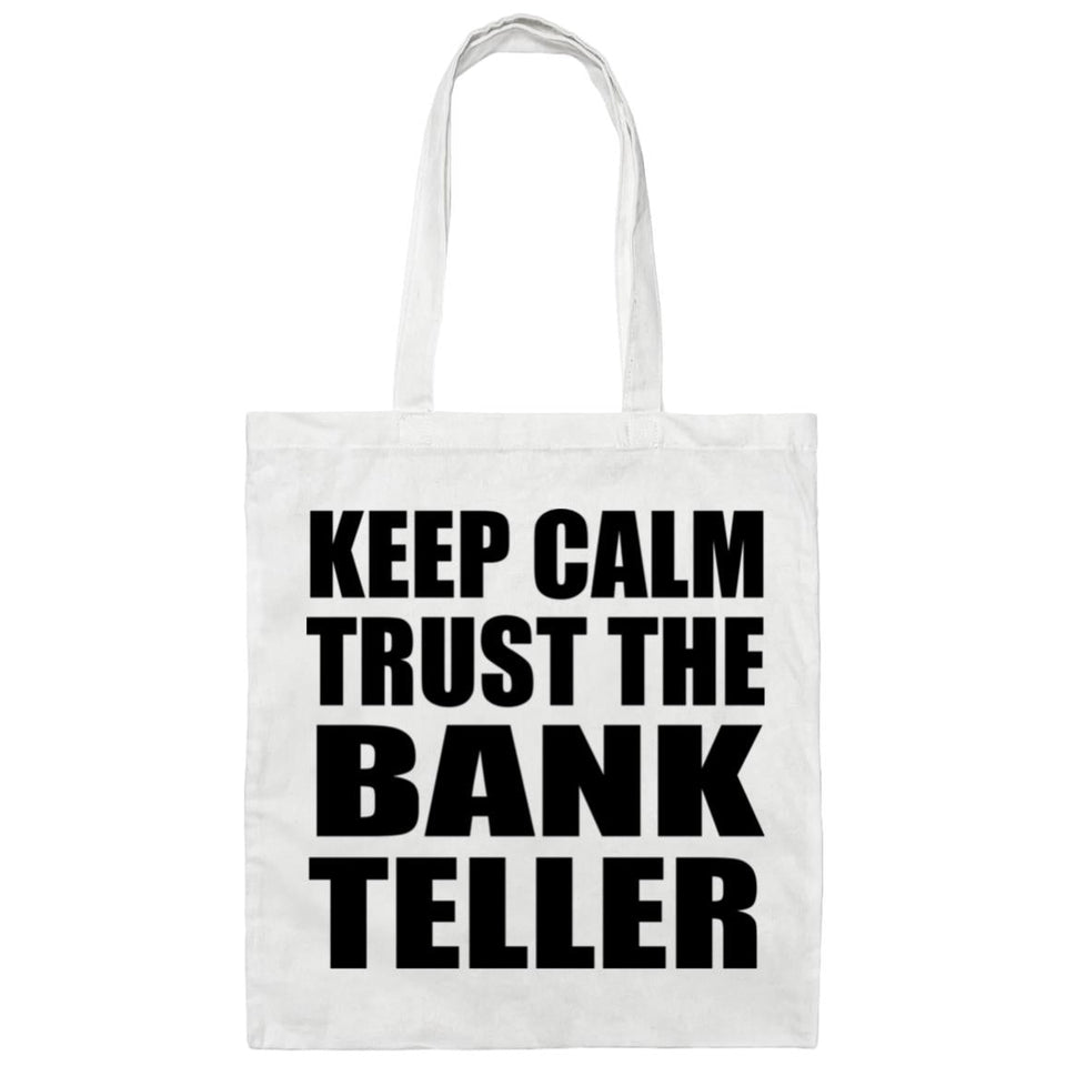Keep Calm and Trust The Bank Teller - Tote Bag White