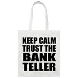 Keep Calm and Trust The Bank Teller - Tote Bag White