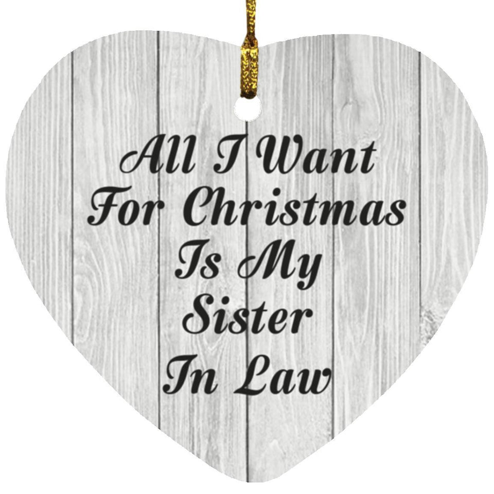 All I Want For Christmas Is My Sister In Law - Heart Ornament F