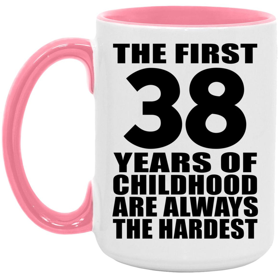 38th Birthday First 38 Years of Childhood Are The Hardest - 15oz Accent Mug Pink