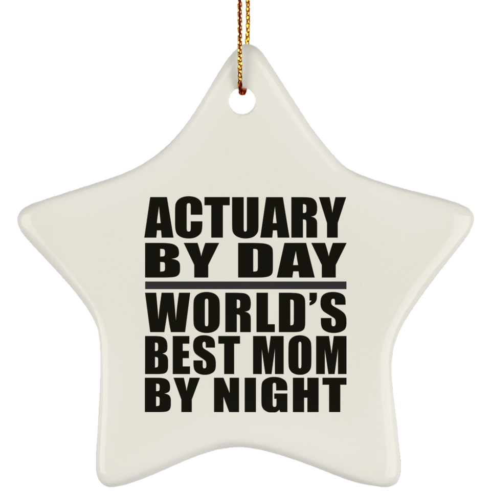 Actuary By Day World's Best Mom By Night - Star Ornament