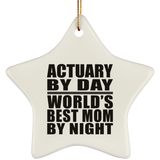 Actuary By Day World's Best Mom By Night - Star Ornament