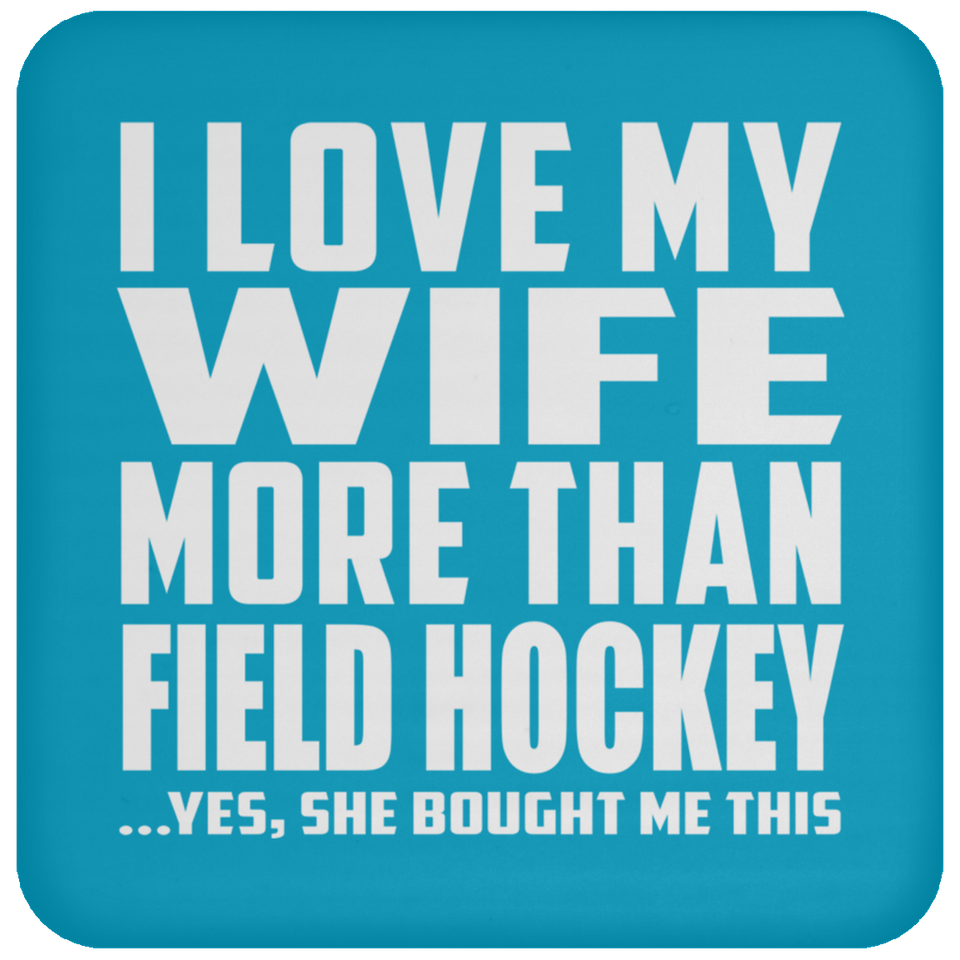 I Love My Wife More Than Field Hockey - Drink Coaster