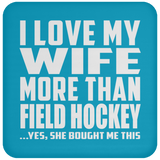 I Love My Wife More Than Field Hockey - Drink Coaster