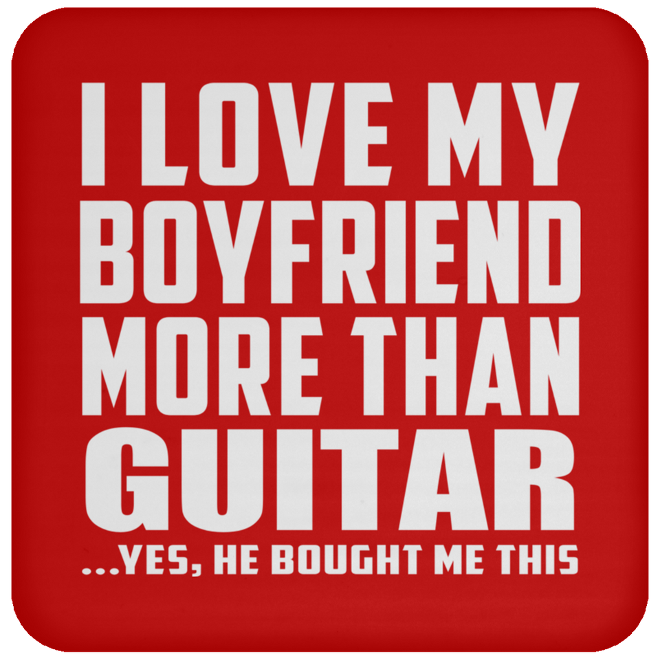 I Love My Boyfriend More Than Guitar - Drink Coaster
