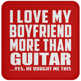 I Love My Boyfriend More Than Guitar - Drink Coaster