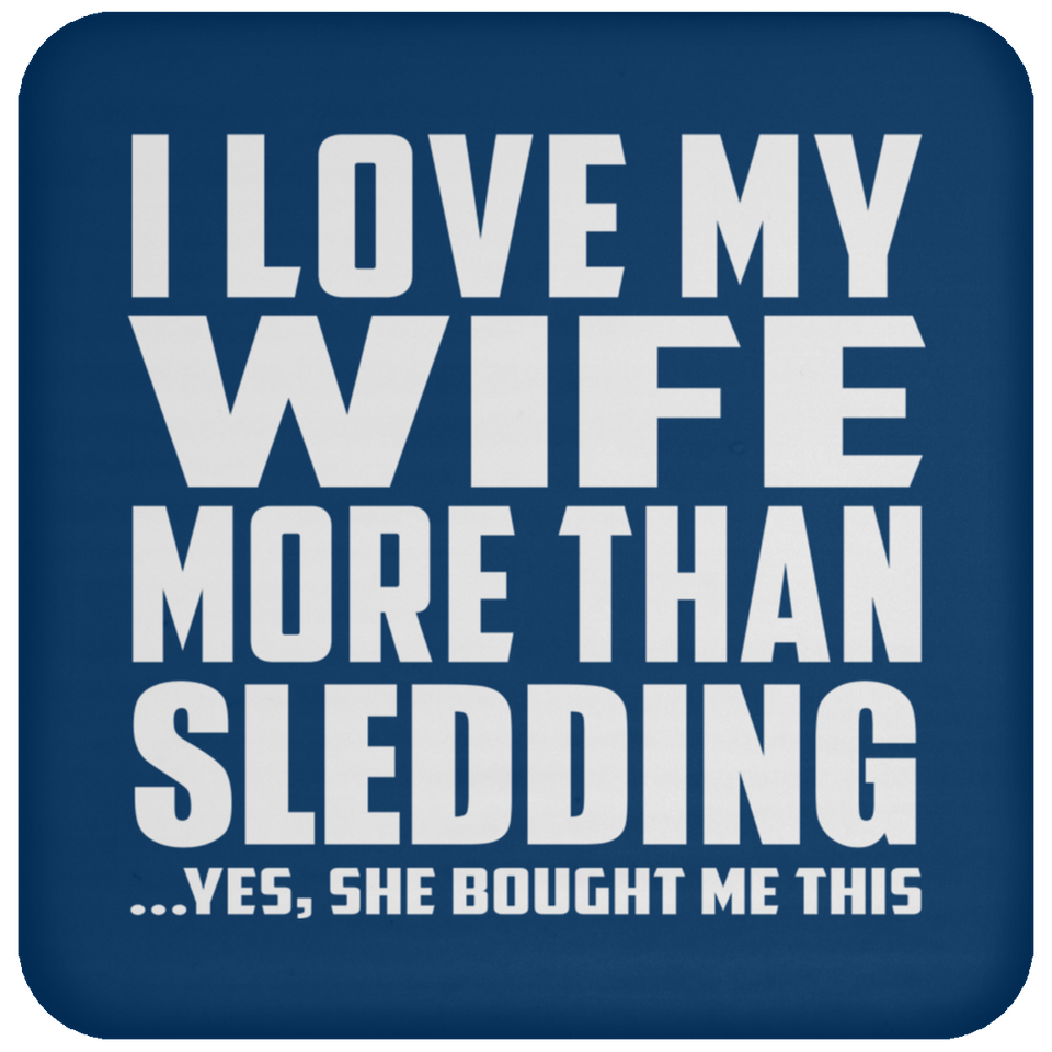 I Love My Wife More Than Sledding - Drink Coaster