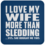 I Love My Wife More Than Sledding - Drink Coaster