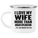 I Love My Wife More Than Urban Exploration - 12oz Camping Mug