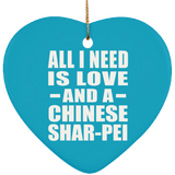 All I Need Is Love And A Chinese Shar-Pei - Heart Ornament