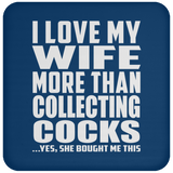 I Love My Wife More Than Collecting Cocks - Drink Coaster