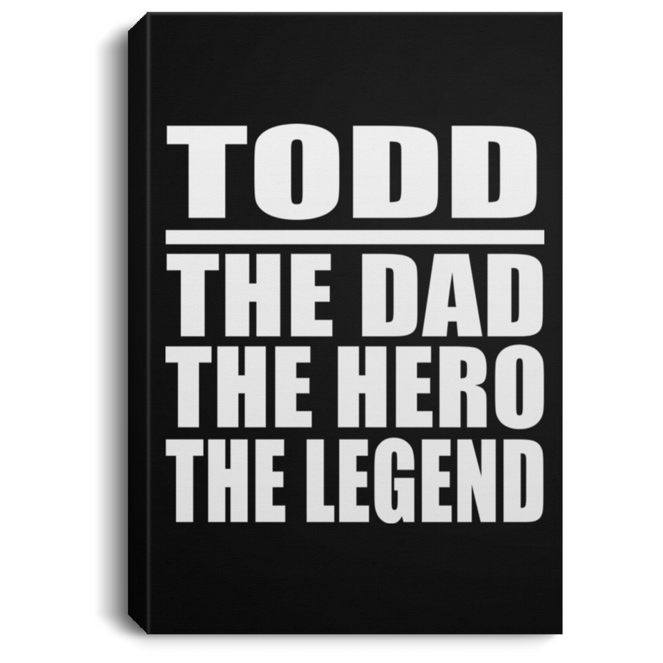 Todd The Dad The Hero The Legend - Canvas Portrait