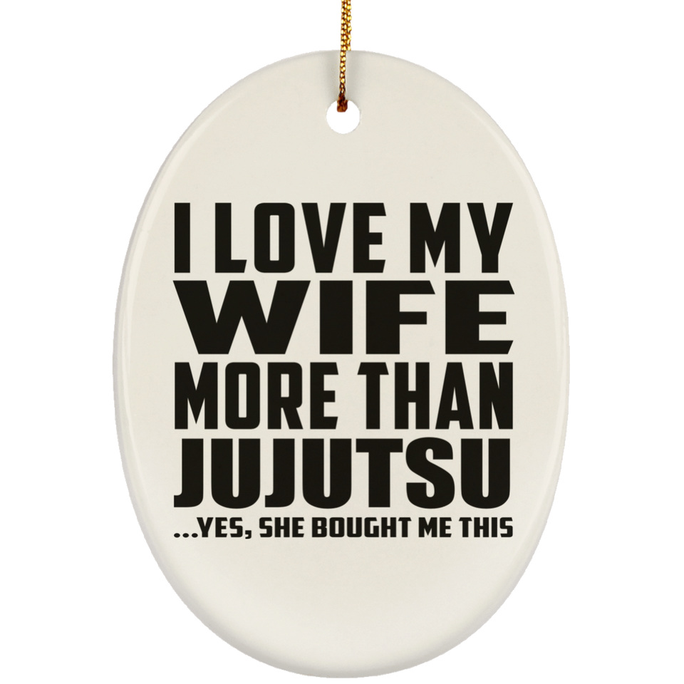 I Love My Wife More Than Jujutsu - Oval Ornament