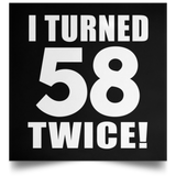 116th Birthday I Turned 58 Twice - Poster Square
