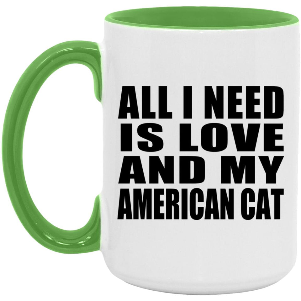 All I Need Is Love And My American Cat - 15oz Accent Mug Green