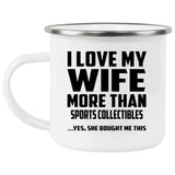 I Love My Wife More Than Sports Collectibles - 12oz Camping Mug