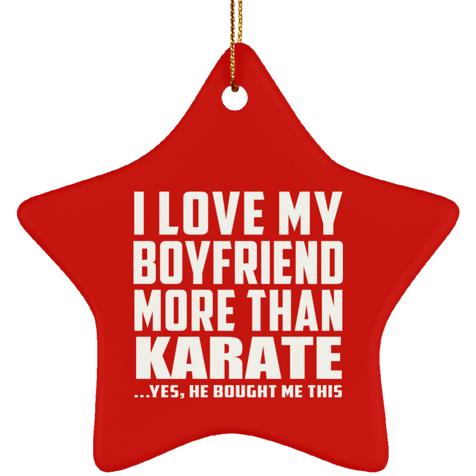 I Love My Boyfriend More Than Karate - Star Ornament