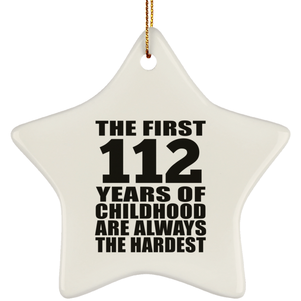 112th Birthday First 112 Years of Childhood Are The Hardest - Star Ornament