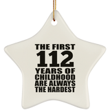 112th Birthday First 112 Years of Childhood Are The Hardest - Star Ornament