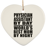 Physician Assistant By Day World's Best Mom By Night - Heart Ornament