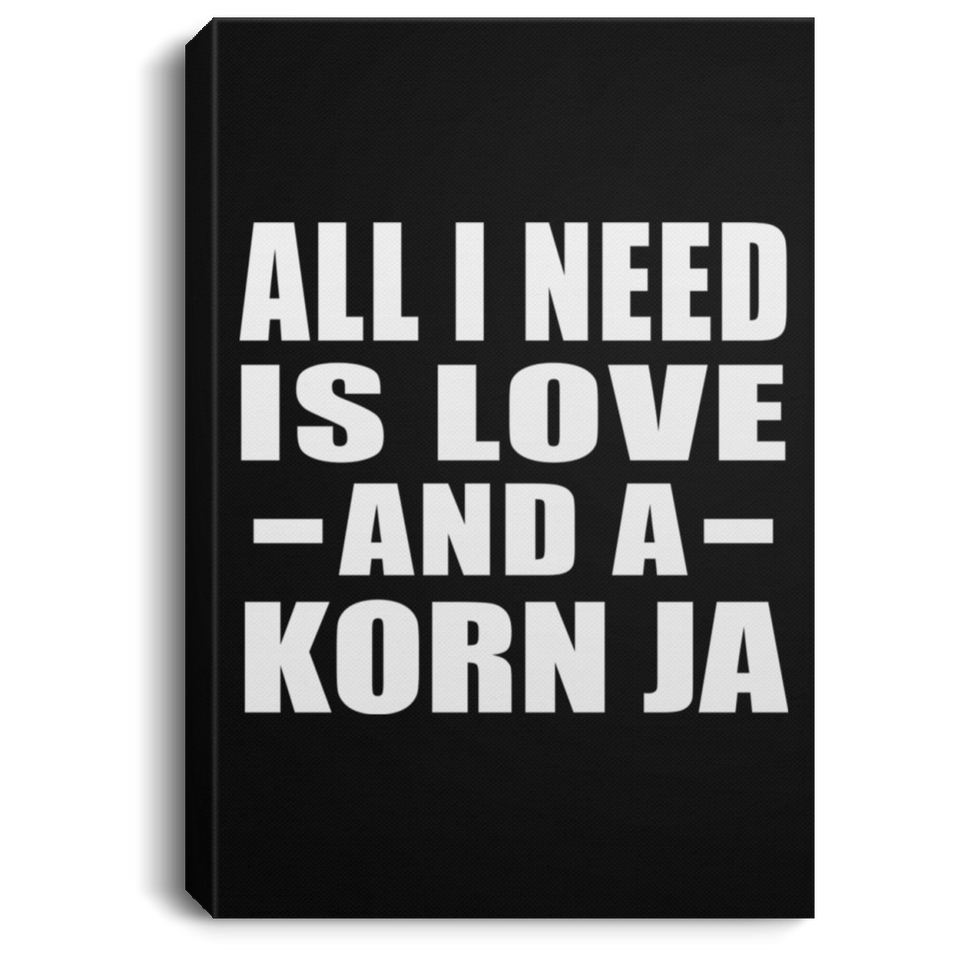 All I Need Is Love And A Korn Ja - Canvas Portrait