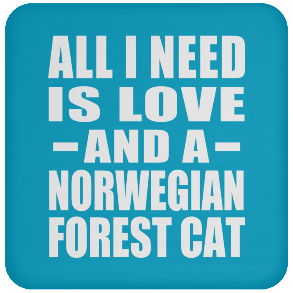 All I Need Is Love And A Norwegian Forest Cat - Drink Coaster