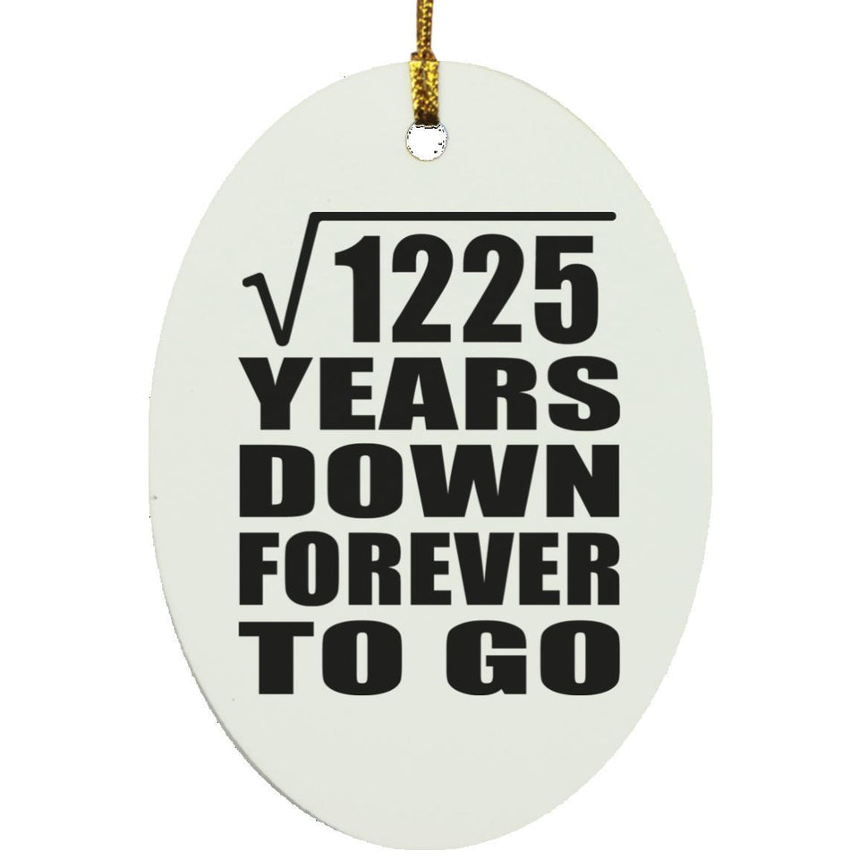 35th Anniversary Square Root of 1225 Years Down Forever To Go - Oval Ornament