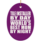 Tile Installer By Day World's Best Mom By Night - Oval Ornament