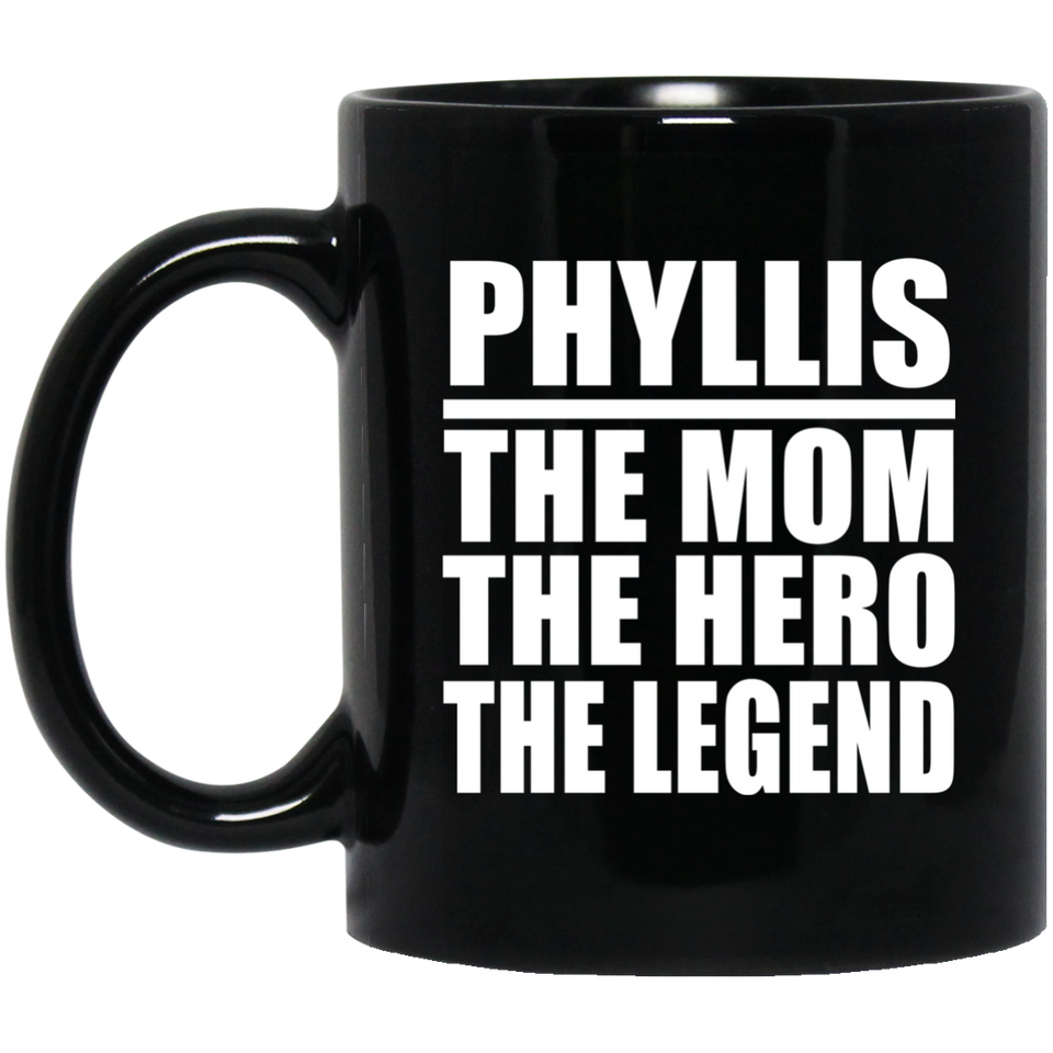Phyllis The Mom The Hero The Legend - 11 Oz Coffee Mug Black