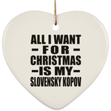 All I Want For Christmas Is My Slovensky Kopov - Heart Ornament