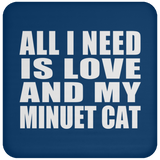 All I Need Is Love And My Minuet Cat - Drink Coaster