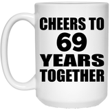 69th Anniversary Cheers To 69 Years Together - 15oz Coffee Mug