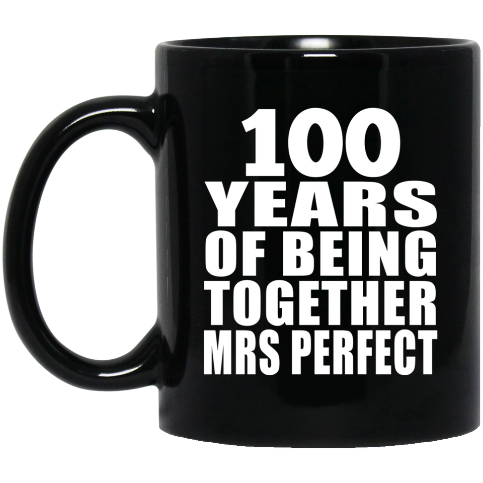100th Anniversary 100 Years Of Being Mrs Perfect - 11 Oz Coffee Mug Black