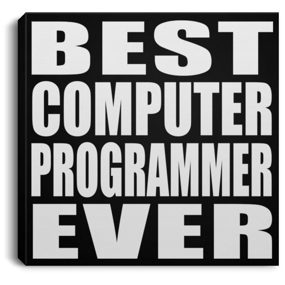 Best Computer Programmer Ever - Canvas Square