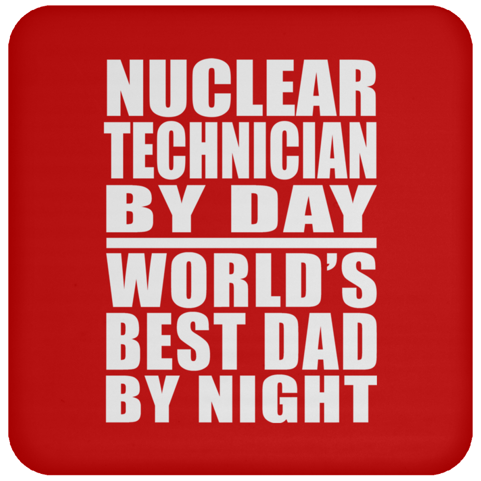 Nuclear Technician By Day World's Best Dad By Night - Drink Coaster