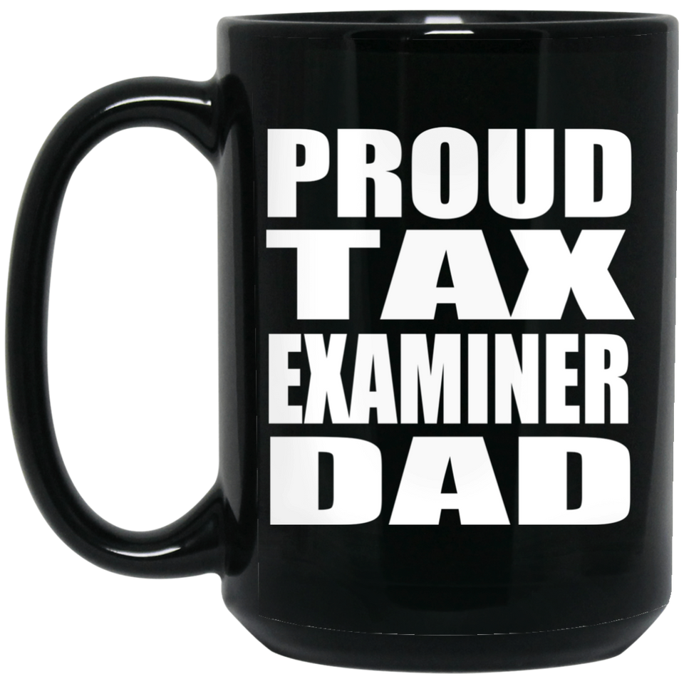 Proud Tax Examiner Dad - 15oz Coffee Mug Black