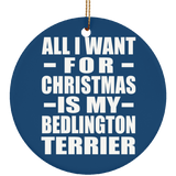 All I Want For Christmas Is My Bedlington Terrier - Circle Ornament