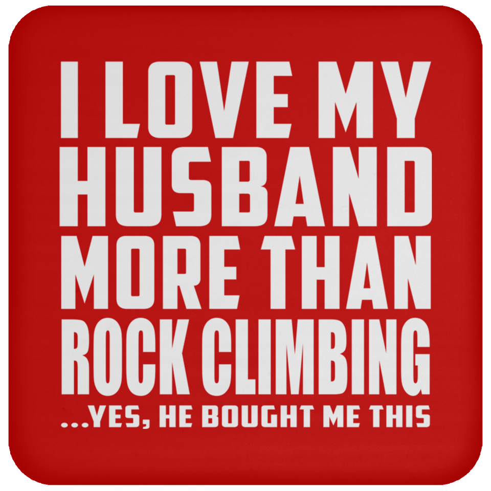 I Love My Husband More Than Rock Climbing - Drink Coaster