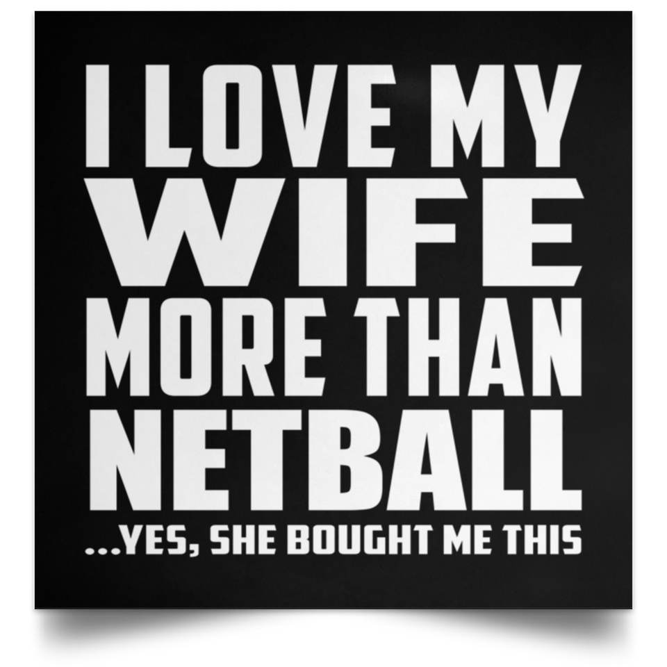 I Love My Wife More Than Netball - Poster Square
