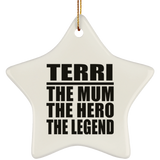 Terri The Mum The Hero The Legend - Star Ornament