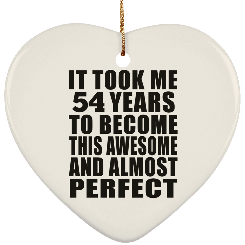54th Birthday Took 54 Years To Become Awesome & Perfect - Heart Ornament