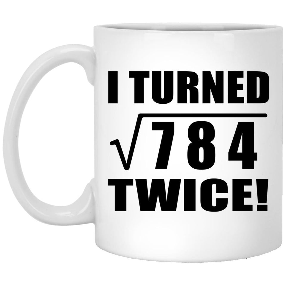 56th Birthday I Turned Square Root of 784 Twice - 11oz Coffee Mug