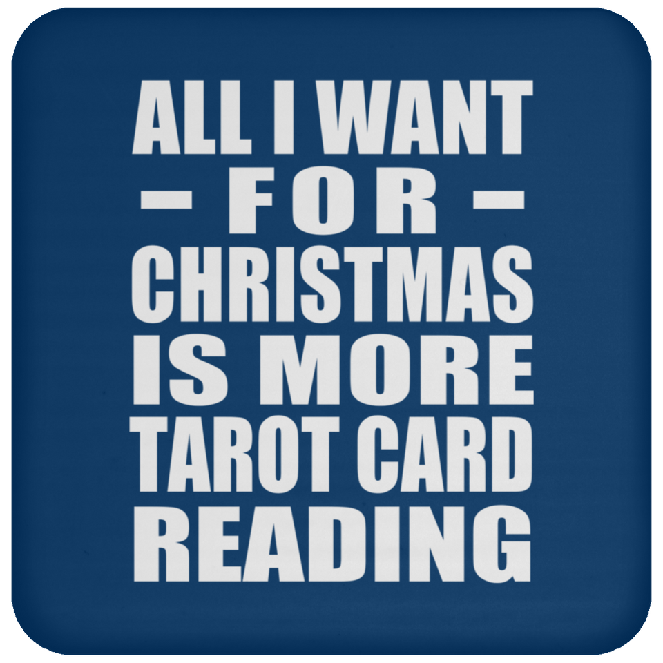 All I Want For Christmas Is More Tarot Card Reading - Coaster