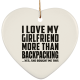 I Love My Girlfriend More Than Backpacking - Heart Ornament