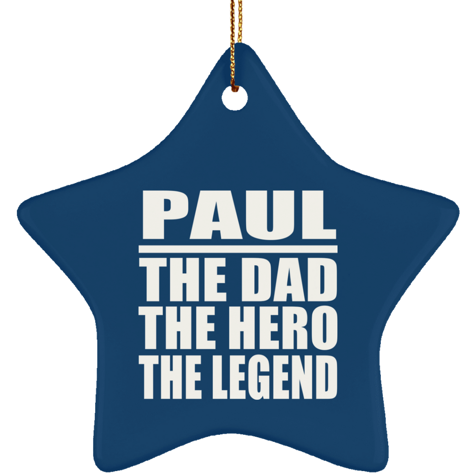 Paul The Dad The Hero The Legend - Star Ornament