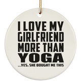 I Love My Girlfriend More Than Yoga - Circle Ornament