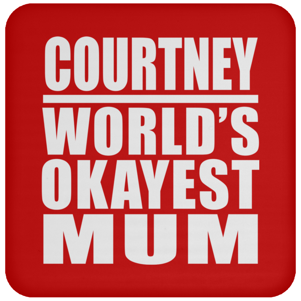Courtney World's Okayest Mum - Drink Coaster