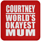 Courtney World's Okayest Mum - Drink Coaster