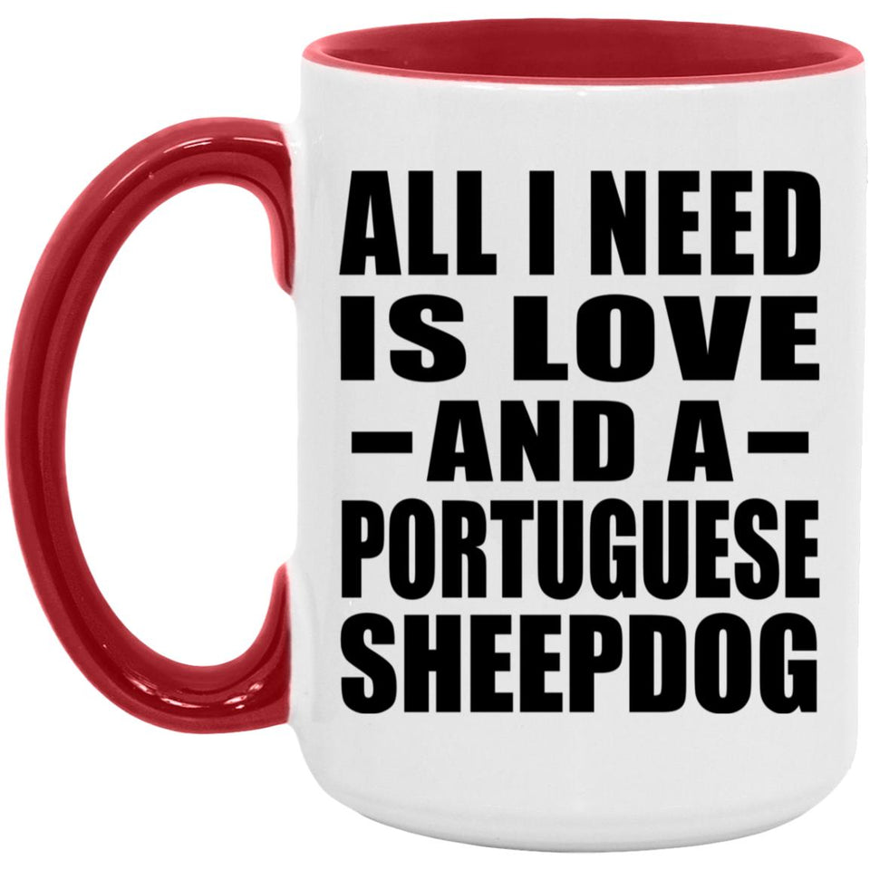 All I Need Is Love And A Portuguese Sheepdog - 15oz Accent Mug Red